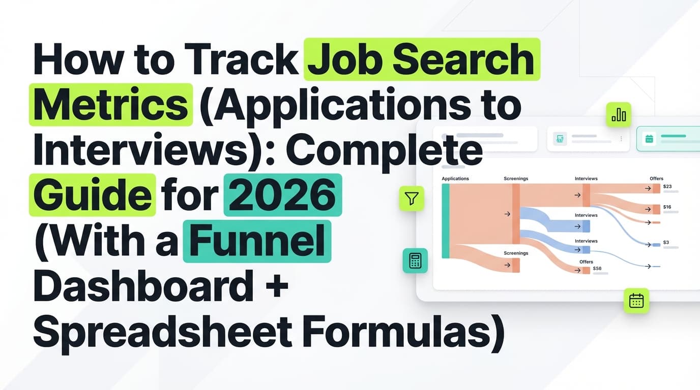 How to Track Job Search Metrics (Applications to Interviews): Complete Guide for 2026 (With a Funnel Dashboard + Spreadsheet Formulas)